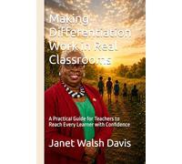 Making Differentiation Work in Real Classrooms: A Practical Guide for Teachers to Reach Every Learner with Confidence