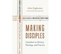 Making Disciples: Catechesis in History, Theology, and Practice