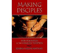 Making Disciples: Faith Formation in the Wesleyan Tradition: v. 1 (Making Disciples: Faith Information in the Wesleyan Tradition)