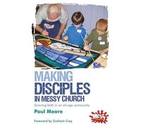 Making Disciples In Messy Church: Growing faith in an all-age community