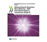 Making Dispute Resolution More Effective - MAP Peer Review Report, Kazakhstan (Stage 2)