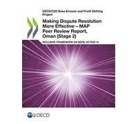Making Dispute Resolution More Effective - MAP Peer Review Report, Oman (Stage 2): Inclusive Framework on BEPS: Action 14 (OECD/G20 Base Erosion and Profit Shifting Project)