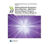 Making Dispute Resolution More Effective - MAP Peer Review Report, People's Republic of China (Stage 2): Inclusive Framework on BEPS: Action 14 (OECD/G20 Base Erosion and Profit Shifting Project)