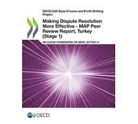 Making dispute resolution more effective: MAP peer review report, Turkey (Stage 1), inclusive framework on BEPs, Action 14 (OECD/G20 base erosion and profit shifting project)