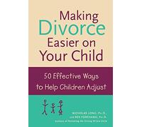 Making Divorce Easier on Your Child: 50 Effective Ways to Help Children Adjust (FAMILY & RELATIONSHIPS)