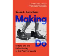Making Do: Britons and the Refashioning of the Postwar World