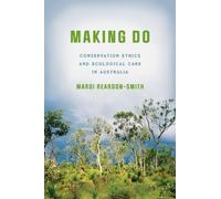Making Do : Conservation Ethics and Ecological Care in Australia