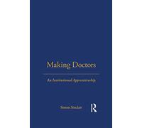 Making Doctors: An Institutional Apprenticeship (Explorations in Anthropology)