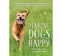 Making Dogs Happy: The expert guide to being your dog's best friend