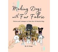 Making Dogs With Fur Fabric- Patterns and Techniques to Make Over 20 Realistic Dogs