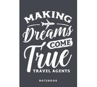 Making Dreams Come True - Travel Agents: Notebook, Journal, Diary, Sketch Book
