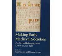 Making Early Medieval Societies: Conflict and Belonging in the Latin West, 300-1200