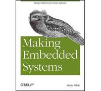 Making Embedded Systems Design Patterns for Great Software by White, Elecia ( AUTHOR ) Dec-02-2011 Paperback
