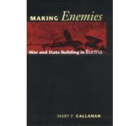 Making Enemies : War and State Building in Burma