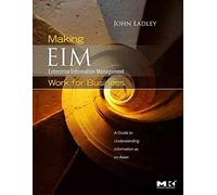 [(Making Enterprise Information Management (EIM) Work for Business : A Guide to Understanding Information as an Asset)] [By (author) John Ladley] published on (July, 2010)