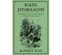 Making Entomologists : How Periodicals Shaped Scientific Communities in Nineteenth-Century Britain