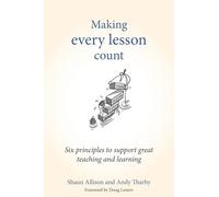 Making Every Lesson Count: Six principles to support great teaching and learning (Making Every Lesson Count series)