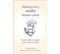 Making Every Maths Lesson Count: Six Principles to Support Great Maths Teaching (Making Every Lesson Count series)