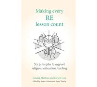 Making Every RE Lesson Count: Six principles to support religious education teaching (Making Every Lesson Count series)