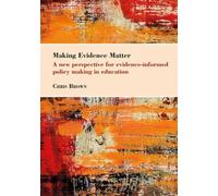 Making Evidence Matter: A new perspective for evidence-informed policy making in education: 41 (Bedford Way Papers, 41)