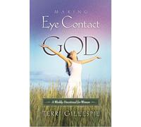 Making Eye Contact with God: A Weekly Devotional for Women