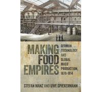 Making Food Empires : German Technology and Global Mass Production, 1870-1914