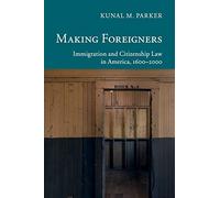 Making Foreigners: Immigration and Citizenship Law in America, 1600-2000 (New Histories of American Law)