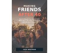 Making Friends After 40: How to Rebuild Your Social Circle When Work, Marriage, Parenthood, and Life Have Changed
