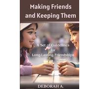 Making Friends and Keeping Them: A Set of Guidelines for Long-Lasting Friendships