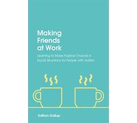 Making Friends at Work: Learning to Make Positive Choices in Social Situations for People with Autism