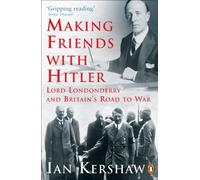 Making Friends with Hitler: Lord Londonderry and Britain's Road to War