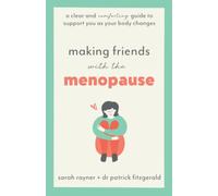 Making Friends with the Menopause: A clear and comforting guide to support you as your body changes