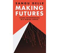 Making Futures: Young Entrepreneurs in a Dynamic Africa