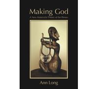 Making God : A New Materialist Theory of the Person