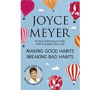 Making Good Habits, Breaking Bad Habits: 14 New Behaviours That Will Energise Your Life