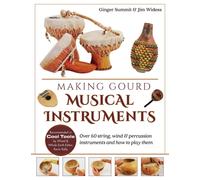Making Gourd Musical Instruments : Over 60 String, Wind & Percussion Instruments & How to Play Them