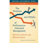 Making Government Work : The Promises and Pitfalls of Performance-Informed Management, Volume 1
