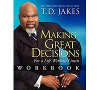 Making Great Decisions Workbook: For a Life Without Limits