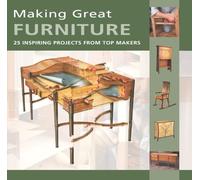 Making Great Furniture: 25 Inspiring Projects from Top Makers (Furniture & Cabinetmaking Mag)