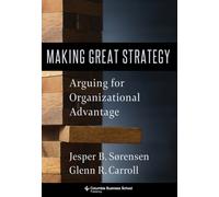 Making Great Strategy : Arguing for Organizational Advantage