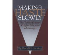 Making Haste Slowly : The Troubled History of Higher Education in Mississippi