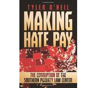 Making Hate Pay: The Corruption of the Southern Poverty Law Center
