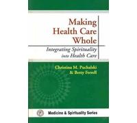 Making Health Care Whole: Intergrating Spirituality into Health Care