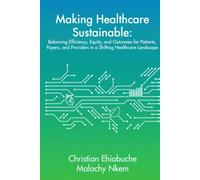 Making Healthcare Sustainable: Balancing Efficiency, Equity, and Outcomes for Patients, Payers, and Providers in a Shifting Healthcare Landscape