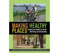 Making Healthy Places: Designing and Building for Health, Well-being, and Sustainability