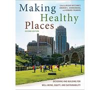 Making Healthy Places, Second Edition: Designing and Building for Well-Being, Equity, and Sustainability