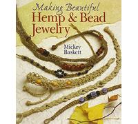 Making Hemp and Bead Jewelry: How to Hand-Tie Necklaces, Bracelets, Earrings, Keyrings, Watches & Eyeglass Holders With Hemp