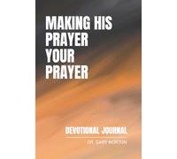 Making His Prayer Your Prayer: Devotional Journal (Jesus said: "Pray Like This" Series)