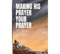 Making HIS Prayer YOUR Prayer: Experiencing the Lord's Prayer for the First Time
