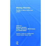 Making Histories: Studies in history-writing and politics (Centre for Contemporary Cultural Studies Classic Texts, 1)